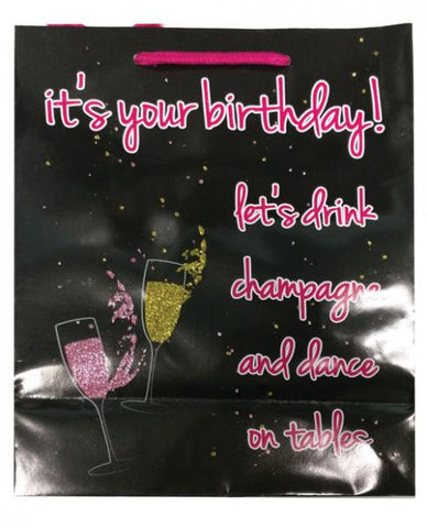 It's Your Birthday, Let's Drink Champagne & Dance On Tables Gift Bag