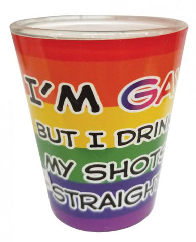 I'm Gay But I Drink My Shots Straight Shot Glass