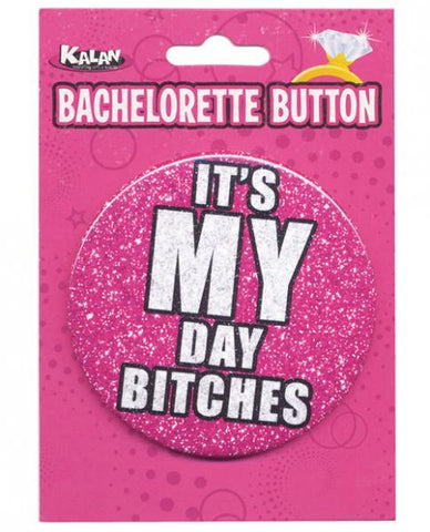 Bachelorette Button It's My Day Bitches