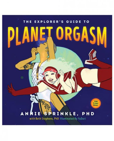The Explorer's Guide To Planet Orgasm Book by Anne Sprinkle PhD